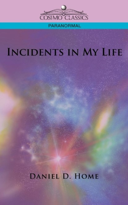 Incidents in My Life, Daniel Dunglas Home - Paperback - 9781596056558