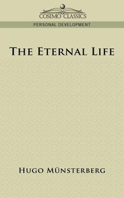 The Eternal Life, Hugo M]nsterberg ; Hugo Munsterberg - Paperback - 9781596058477