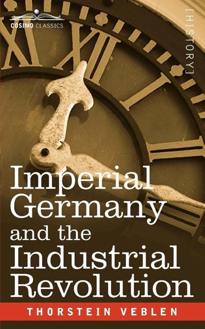 Imperial Germany and the Industrial Revolution, Thorstein Veblen - Paperback - 9781596058828