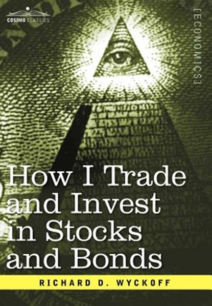 How I Trade and Invest in Stocks and Bonds, Richard D Wyckoff - Gebonden - 9781596059603