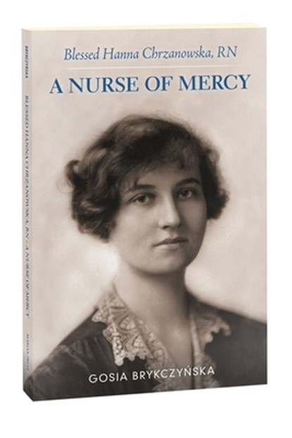 Blessed Hanna Chrzanowska, RN: A Nurse of Mercy, Gosia Brykczynska - Paperback - 9781596145016