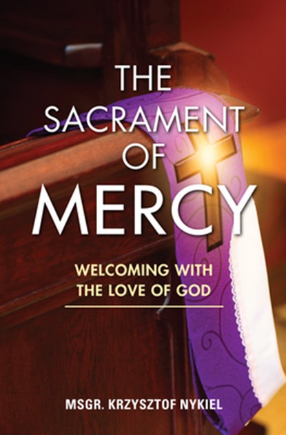 The Sacrament of Mercy: Welcoming with the Love of God, Krzysztof Nykiel - Paperback - 9781596146075