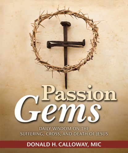 Passion Gems: Daily Wisdom on the Suffering, Cross, and Death of Jesus, Donald H. Calloway - Paperback - 9781596146358