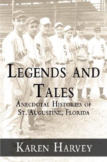 Legends and Tales:: Anecdotal Histories of St. Augustine, Florida, Karen Harvey - Paperback - 9781596290600