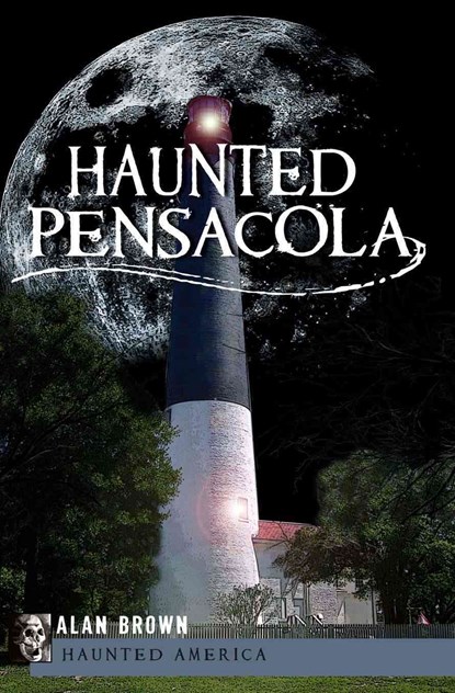 Haunted Pensacola, Alan N. Brown - Paperback - 9781596293014