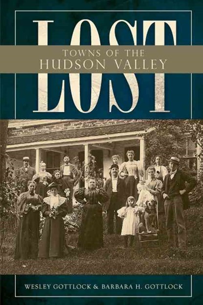 Lost Towns of the Hudson Valley, Wesley Gottlcok - Paperback - 9781596297418