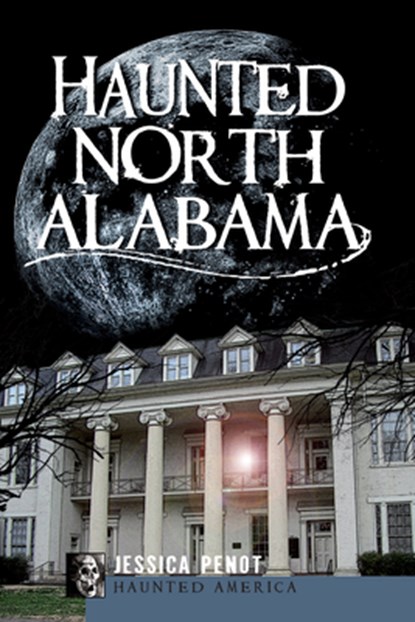 Haunted North Alabama, Jessica Penot - Paperback - 9781596299900