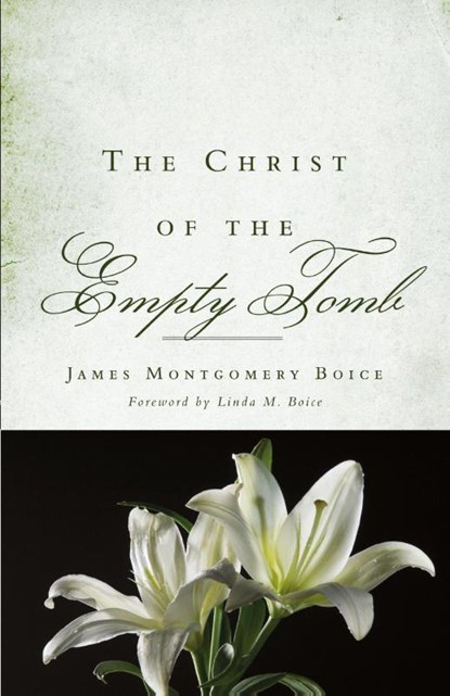 The Christ of the Empty Tomb, James M. Boice - Paperback - 9781596381605