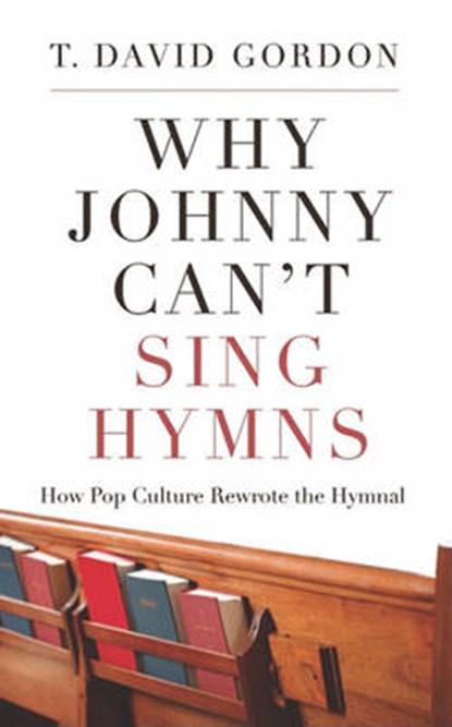 Why Johnny Can't Sing Hymns, GORDON,  T. David - Paperback - 9781596381957