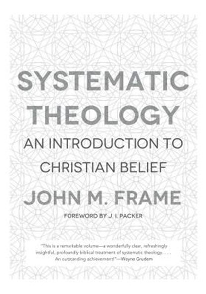 Systematic Theology: An Introduction to Christian Belief, John M. Frame - Gebonden - 9781596382176