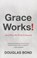 Grace Works!, Douglas Bond - Paperback - 9781596387430