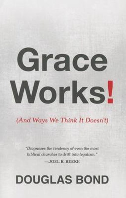 Grace Works!, Douglas Bond - Paperback - 9781596387430