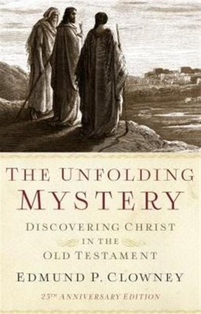 Unfolding Mystery, The (25th Anniversary Edition), Edmund P. Clowney - Paperback - 9781596388925
