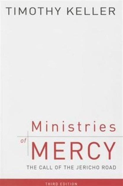 Ministries of Mercy, 3rd Ed.: The Call of the Jericho Road, Timothy J. Keller - Paperback - 9781596389557