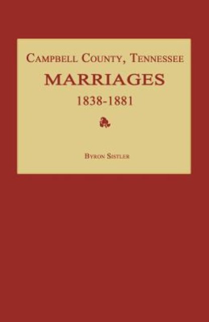 Campbell County, Tennessee Marriages 1838-1881, Byron Sistler - Paperback - 9781596410435
