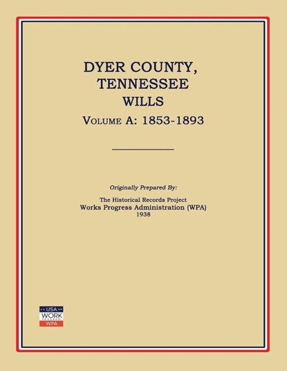 Dyer County, Tennessee, Wills, Volume A, Works Progress Administration (Wpa) - Paperback - 9781596410572