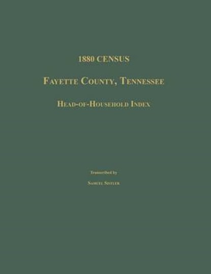 1880 Census, Fayette County, Tennessee. Head-Of-Household Index, Samuel Sistler - Paperback - 9781596411159