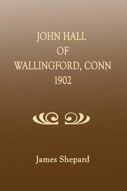John Hall of Wallingford, Connecticut, James Shepard - Paperback - 9781596411852