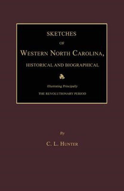 Sketches of Western North Carolina, Historical and Biographical, C. L. Hunter - Paperback - 9781596413399