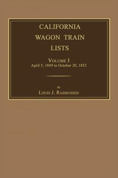 California Wagon Train Lists. Volume I, Louis J. Rasmussen - Paperback - 9781596413474