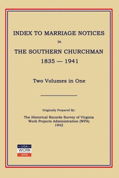 Index to Marriage Notices in Southern Churchman, 1835-1941. Two Volumes in One, Work Projects Administration (Wpa) - Paperback - 9781596413740