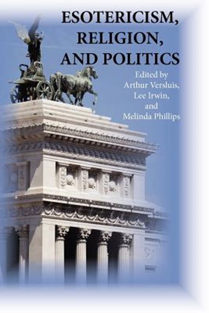 Esotericism, Religion, and Politics, Arthur (Michigan State University) Versluis ; Dr Lee Irwin ; Melinda Phillips - Paperback - 9781596500136
