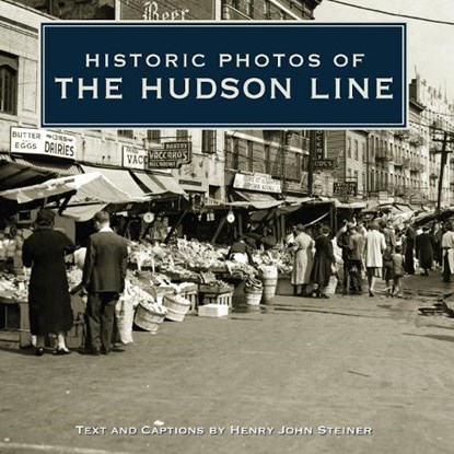 Historic Photos of the Hudson Line, Henry John Steiner - Gebonden - 9781596525436