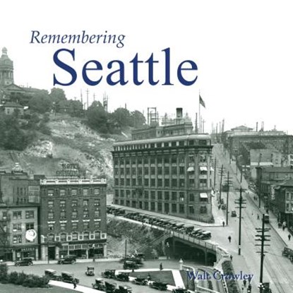 Remembering Seattle, CROWLEY,  Walt - Paperback - 9781596526167