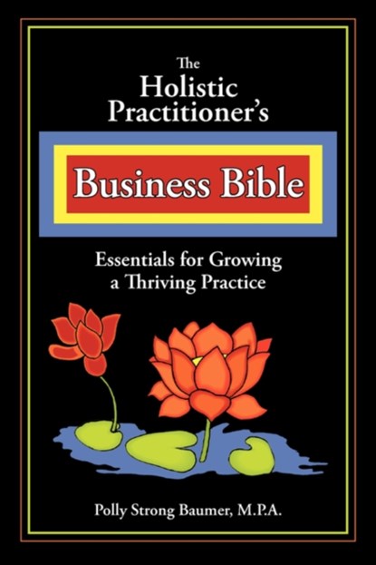 The Holistic Practitioners Business Bible, Polly Baumer - Paperback - 9781596635890