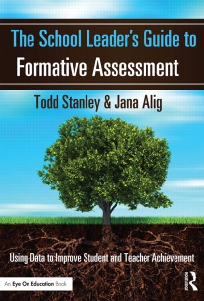 The School Leader's Guide to Formative Assessment, TODD (UNIVERSITY OF CINCINNATI,  USA) Stanley ; Jana Alig - Paperback - 9781596672468