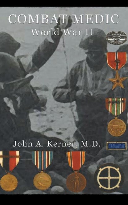 Combat Medic World War II, John A Kerner - Gebonden - 9781596874565