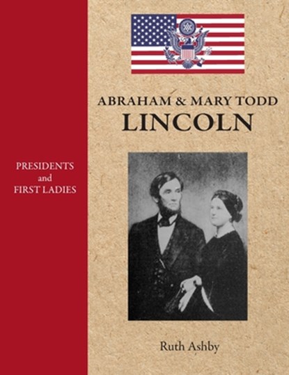 Presidents & First Ladies-Abraham & Mary Todd Lincoln, Ruth Ashby - Gebonden - 9781596876552