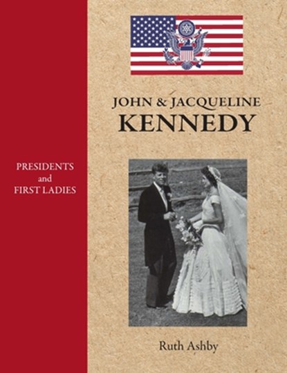Presidents and First Ladies-John & Jacqueline Kennedy, Ruth Ashby - Gebonden - 9781596876613