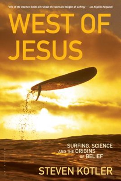 West of Jesus: Surfing, Science, and the Origins of Belief, Steven Kotler - Paperback - 9781596913448