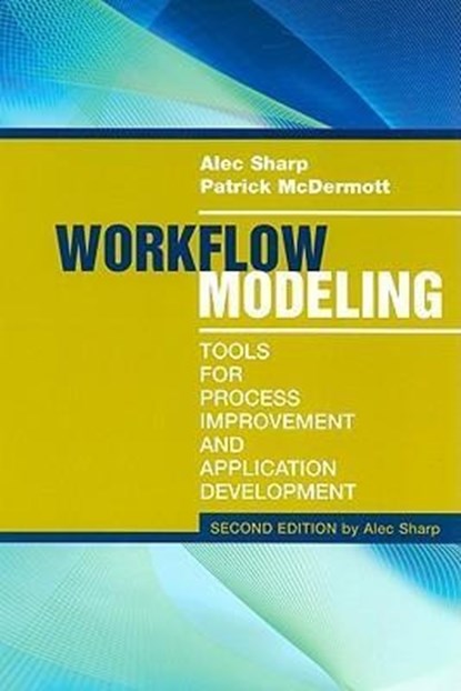 Workflow Modeling: Tools for Process Improvement and Applications, Second Edition, Patrick McDermott ; Alec Sharp - Gebonden - 9781596931923