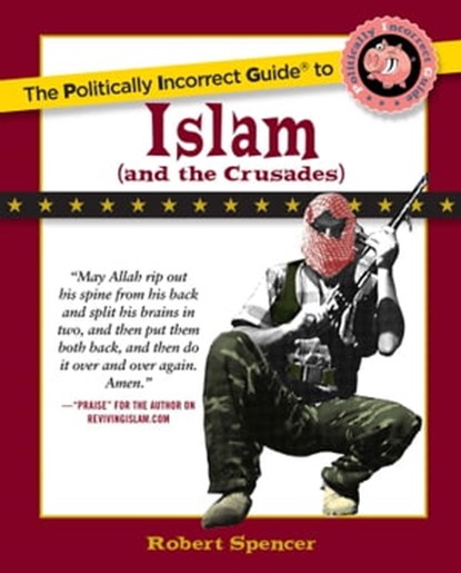 Politically Incorrect Guide to Islam (And the Crusades), Robert Spencer - Ebook - 9781596980334