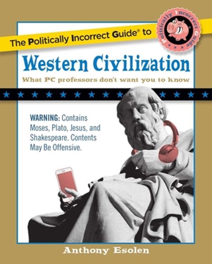 The Politically Incorrect Guide to Western Civilization, Anthony Esolen - Paperback - 9781596980594