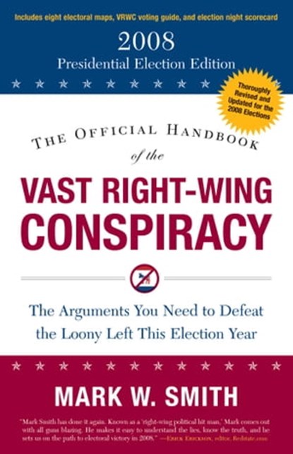 The Official Handbook of the Vast Right-Wing Conspiracy 2008, Mark W. Smith - Ebook - 9781596985469