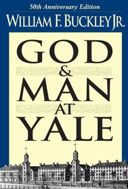 God and Man at Yale, William F. Buckley Jr. - Ebook - 9781596988033
