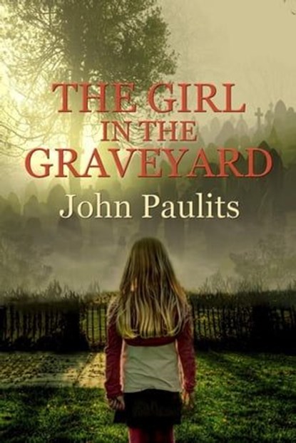 The Girl in the Graveyard, John Paulits - Ebook - 9781597055420