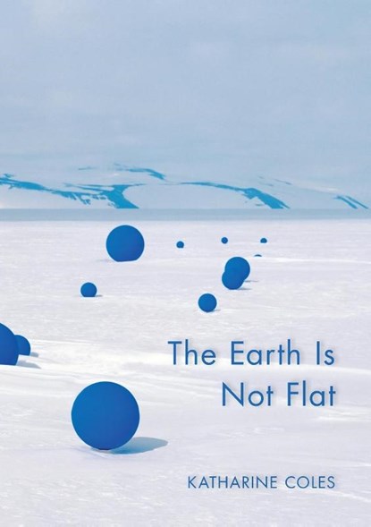 The Earth Is Not Flat, Katharine Coles - Paperback - 9781597097109