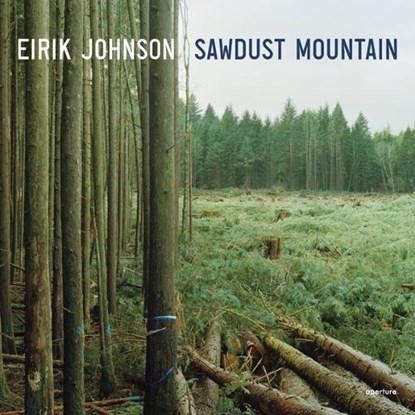 Eirik Johnson: Sawdust Mountain, Eirik Johnson - Gebonden - 9781597110914