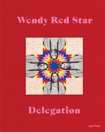 Wendy Red Star: Delegation, Wendy Red Star - Gebonden - 9781597115193