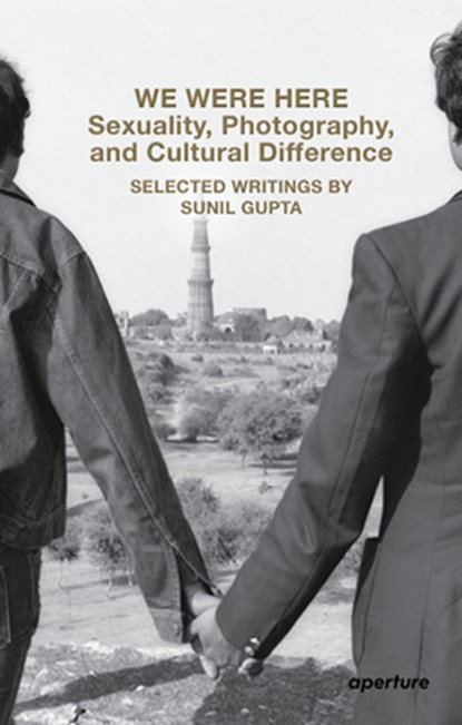 We Were Here: Sexuality, Photography, and Cultural Difference, Sunil Gupta - Paperback - 9781597115285