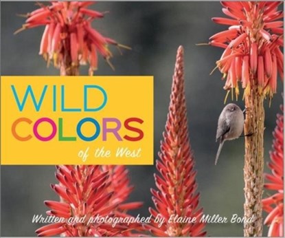 Wild Colors of the West, Elaine Miller Bond - Gebonden - 9781597144094