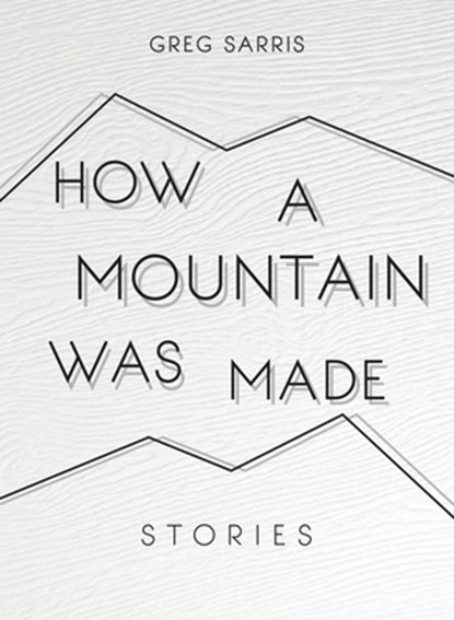 How a Mountain Was Made, Greg Sarris - Gebonden - 9781597144148