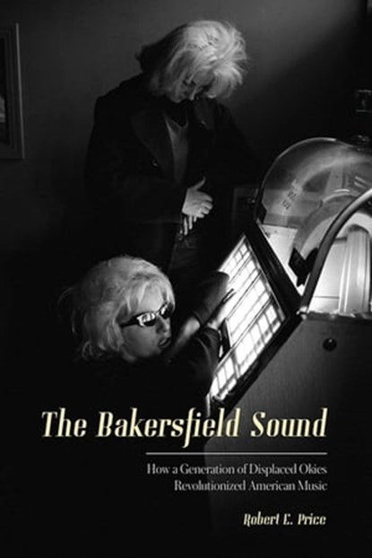 The Bakersfield Sound, Robert E. Price - Ebook - 9781597144377