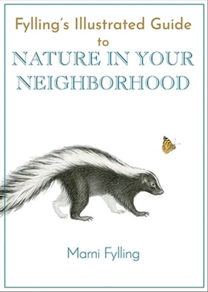 Fylling's Illustrated Guide to Nature in Your Neighborhood, Marni Fylling - Ebook - 9781597145244