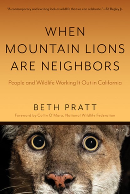 When Mountain Lions Are Neighbors: People and Wildlife Working It Out in California (with a New Preface), Beth Pratt - Paperback - 9781597146388