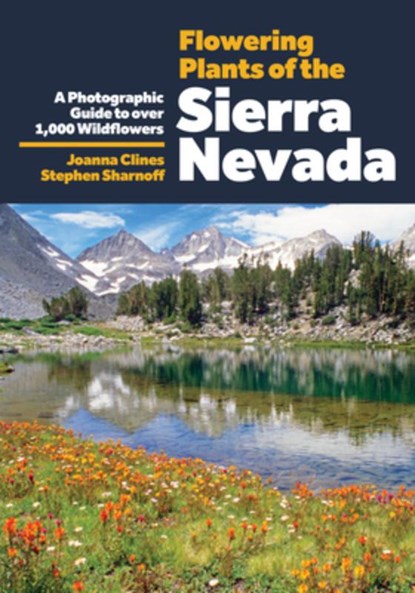 Flowering Plants of the Sierra Nevada, Joanna Clines ; Stephen Sharnoff - Paperback - 9781597146876